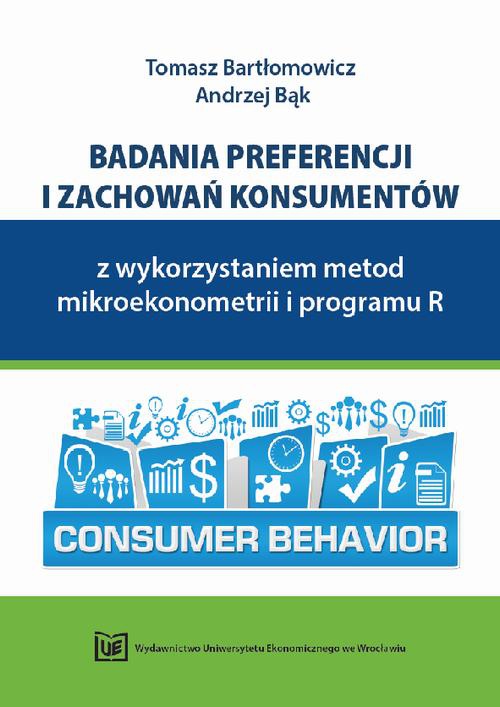 Okładka książki o tytule: Badania preferencji i zachowań konsumentów z wykorzystaniem metod mikroekonometrii i programu R