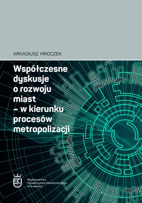 Обкладинка книги з назвою:Współczesne dyskusje o rozwoju miast – w kierunku procesów metropolizacji