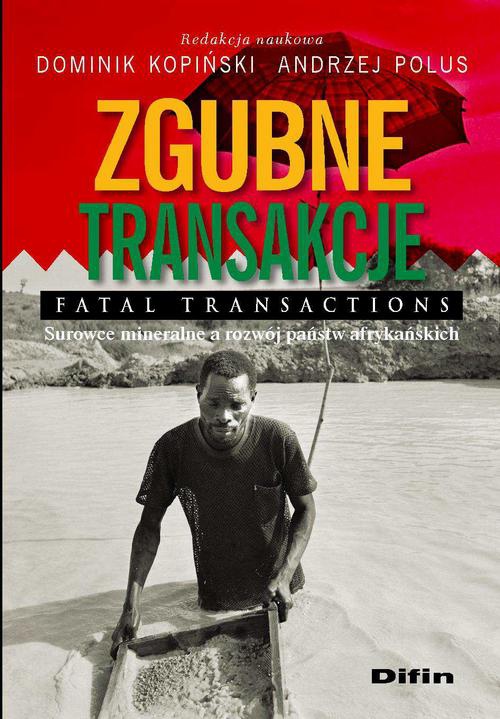 The cover of the book titled: Zgubne transakcje. Fatal transactions. Surowce mineralne a rozwój państw afrykańskich