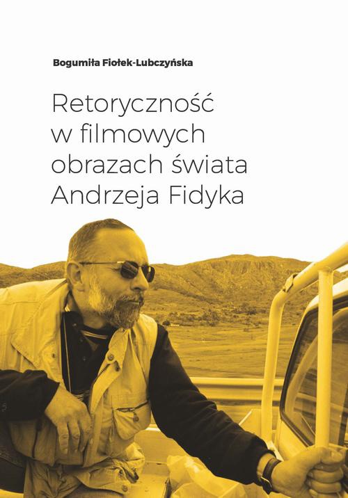 Okładka książki o tytule: Retoryczność w filmowych obrazach świata Andrzeja Fidyka