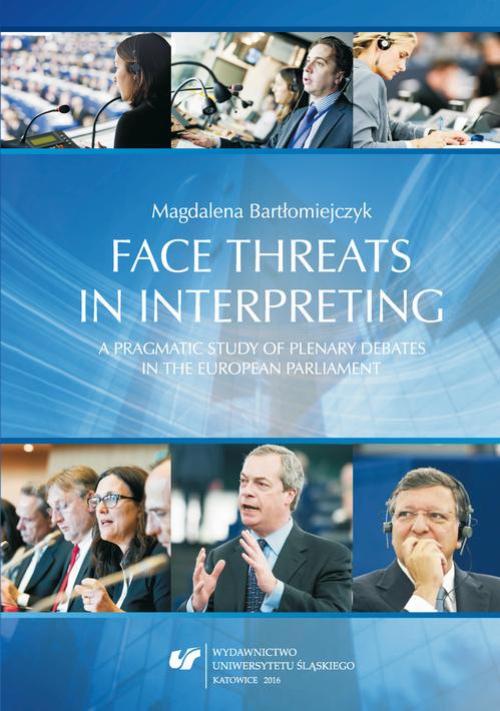 Okładka książki o tytule: Face threats in interpreting: A pragmatic study of plenary debates in the European Parliament