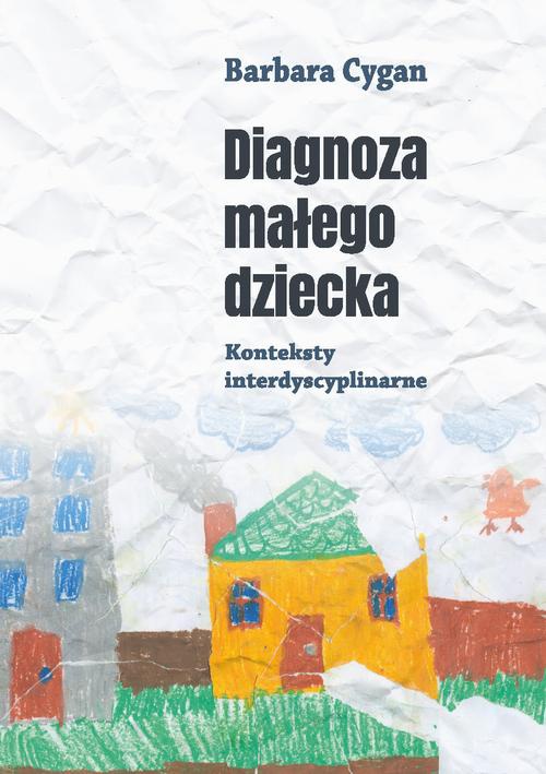The cover of the book titled: Diagnoza małego dziecka. Konteksty interdyscyplinarne