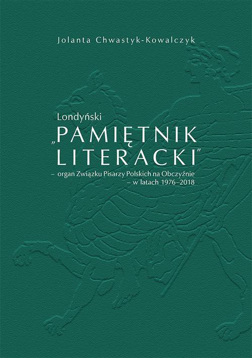 The cover of the book titled: Londyński „Pamiętnik Literacki’ – organ Związku Pisarzy Polskich na Obczyźnie – w latach 1976-2018