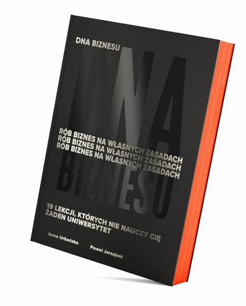 Okładka:DNA Biznesu. Rób biznes na własnych zasadach. 19 lekcji, których nie nauczy Cię żaden uniwersytet. 