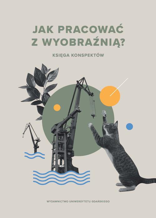 The cover of the book titled: Jak pracować z wyobraźnią? Księga konspektów