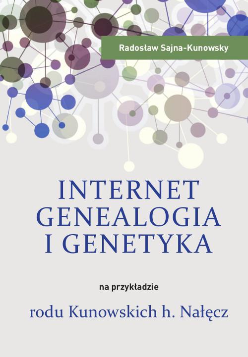 Okładka książki o tytule: Internet, genealogia i genetyka na przykładzie rodu Kunowskich h. Nałęcz