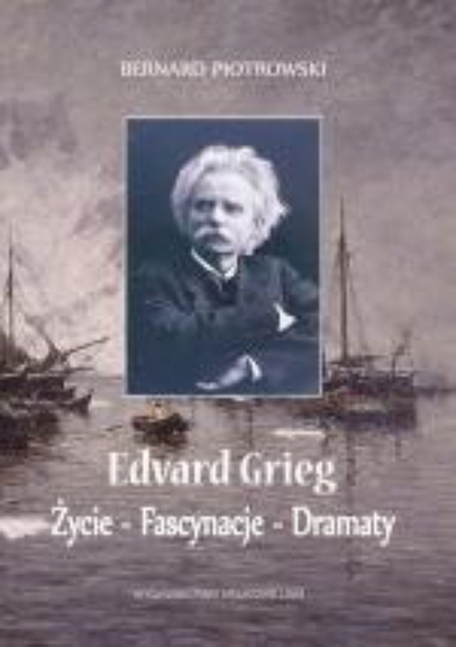 Обложка книги под заглавием:Edvard Grieg. Życie - Fascynacje - Dramaty