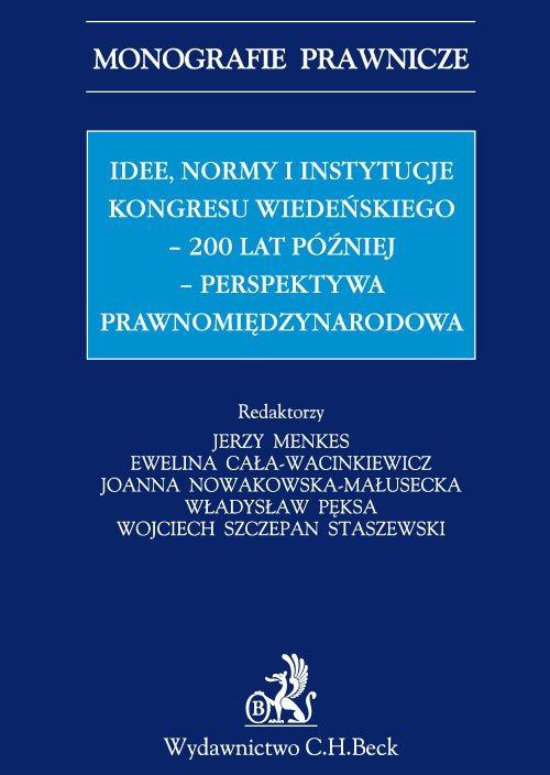 Okładka:Idee normy i instytucje Kongresu Wiedeńskiego - 200 lat później - perspektywa międzynarodowa 