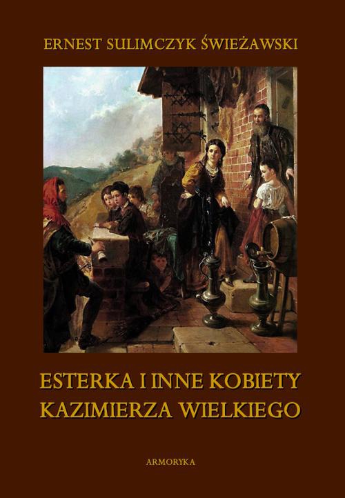 Обложка книги под заглавием:Esterka i inne kobiety Kazimierza Wielkiego