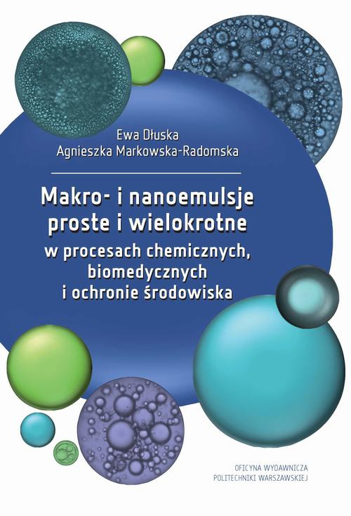 The cover of the book titled: Makro- i nanoemulsje proste i wielokrotne w procesach chemicznych, biomedycznych i ochronie środowiska
