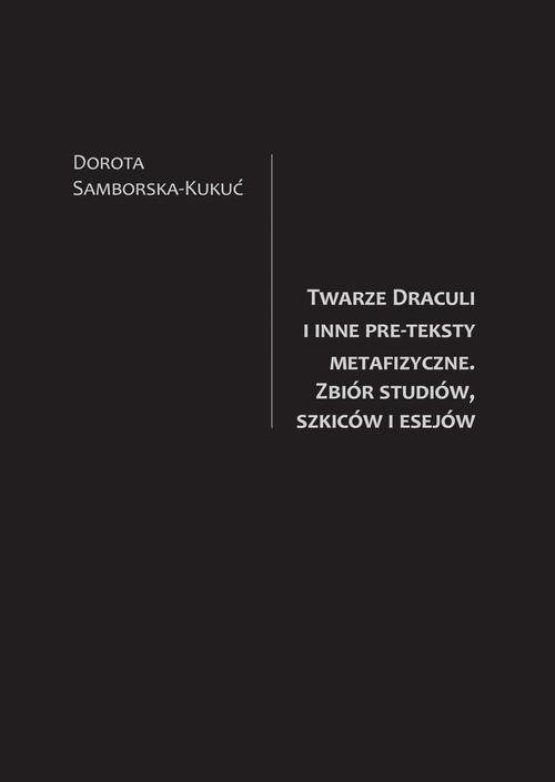 Okładka:Twarze Draculi i inne pre-teksty metafizyczne. Zbiór studiów, szkiców i esejów 