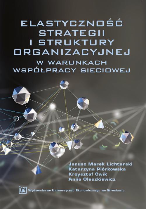 Okładka książki o tytule: Elastyczność strategii i struktury organizacyjnej w warunkach współpracy sieciowej