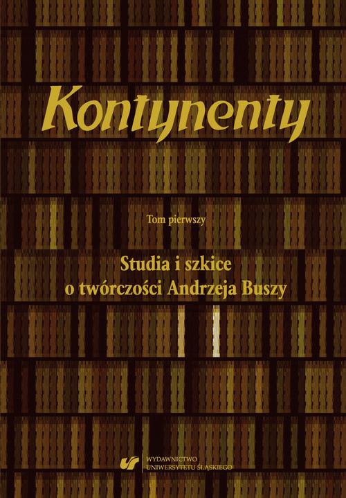 Okładka książki o tytule: Kontynenty. T. 1: Studia i szkice o twórczości Andrzeja Buszy