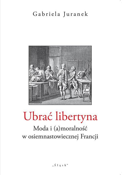 Okładka książki o tytule: Ubrać libertyna. Moda i (a)moralność w osiemnastowiecznej Francji