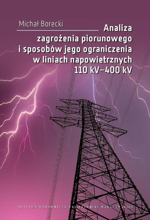 Okładka książki o tytule: Analiza zagrożenia piorunowego i sposobów jego ograniczenia w liniach napowietrznych 110 kV–400 kV