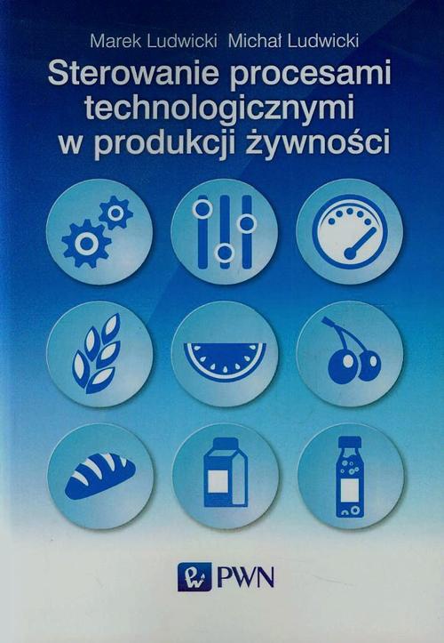 Okładka książki o tytule: Sterowanie procesami technologicznymi w produkcji żywności