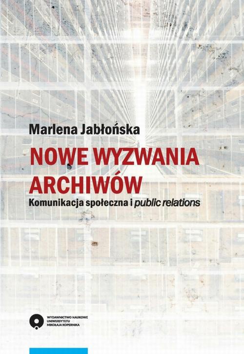 Обкладинка книги з назвою:Nowe wyzwania archiwów. Komunikacja społeczna i public relations