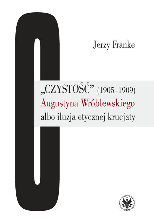 The cover of the book titled: „Czystość” (1905-1909) Augustyna Wróblewskiego albo iluzja etycznej krucjaty
