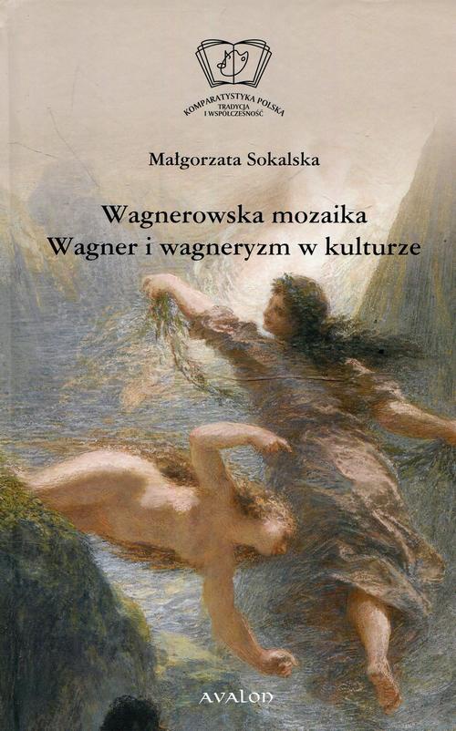 Okładka książki o tytule: Wagnerowska mozaika Wagner i wagneryzm w kulturze