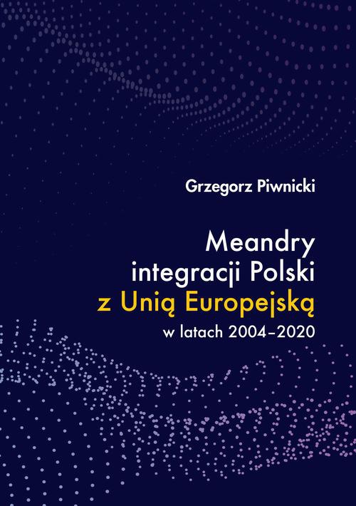 The cover of the book titled: Meandry integracji Polski z Unią Europejską w latach 2004-2020