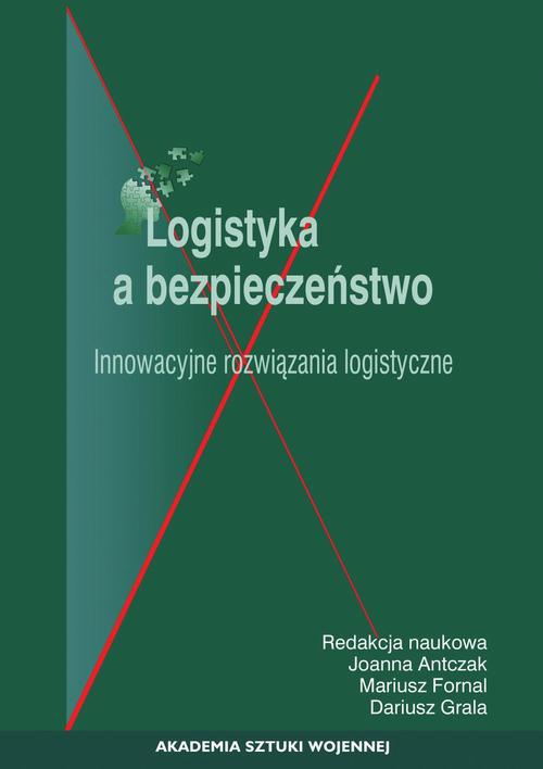 The cover of the book titled: Logistyka a bezpieczeństwo. Innowacyjne rozwiązania logistyczne