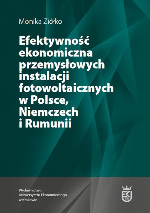 Okładka książki o tytule: Efektywność ekonomiczna przemysłowych instalacji fotowoltaicznych w Polsce, Niemczech i Rumunii