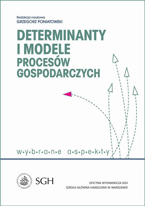 Okładka książki o tytule: Determinanty i modele procesów gospodarczych. Wybrane zagadnienia