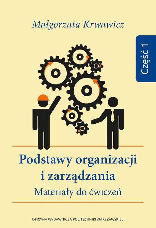 The cover of the book titled: Podstawy organizacji i zarządzania. Materiały do ćwiczeń. Część 1