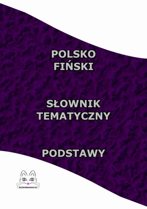 Okładka książki o tytule: Polsko Fiński Słownik Tematyczny Podstawy