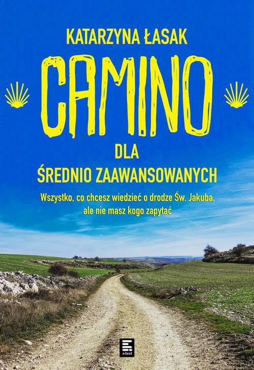 Okładka:Camino dla średnio zaawansowanych. Wszystko co chcesz wiedzieć o drodze św. Jakuba, ale nie masz kogo zapytać 