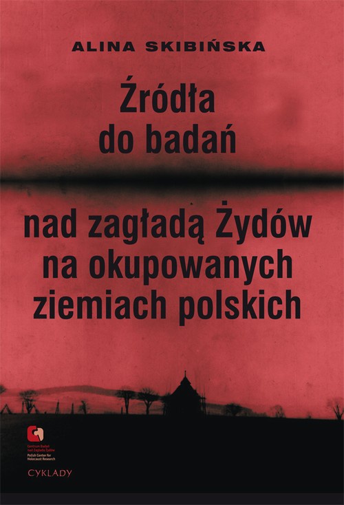 Okładka:Źródła do badań nad zagładą Żydów na okupowanych ziemiach polskich 