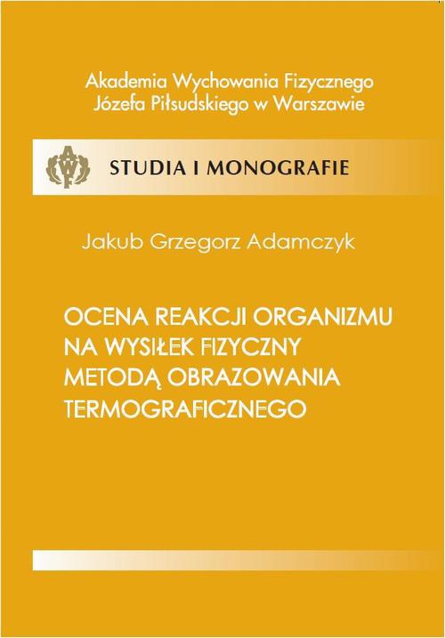 The cover of the book titled: Ocena reakcji organizmu na wysiłek fizyczny metodą obrazowania termograficznego