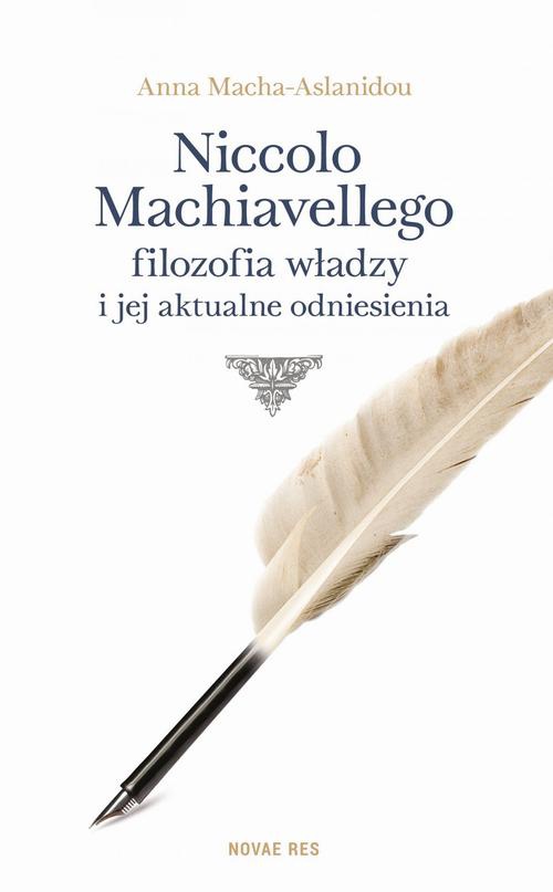 Okładka:Niccolo Machiavellego filozofia władzy i jej aktualne odniesienia 