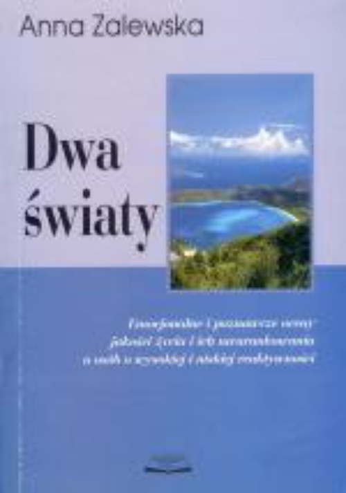 The cover of the book titled: Dwa światy. Emocjonalne i poznawcze oceny jakości życia i ich uwarunkowania u osób o wysokiej i niskiej reaktywności