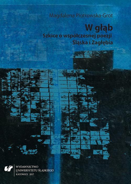 The cover of the book titled: W głąb. Szkice o współczesnej poezji Śląska i Zagłębia