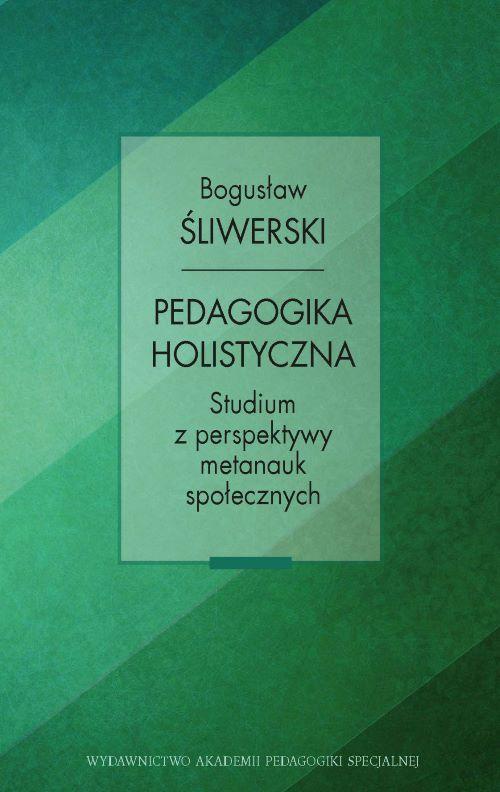 The cover of the book titled: Pedagogika holistyczna. Studium z perspektywy metanauk społecznych