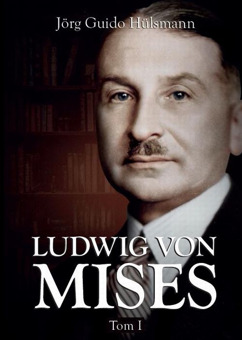 The cover of the book titled: Ludwig von Mises, tom I
