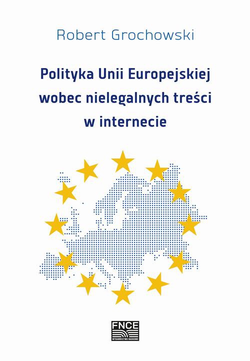 The cover of the book titled: Polityka Unii Europejskiej wobec nielegalnych treści w internecie