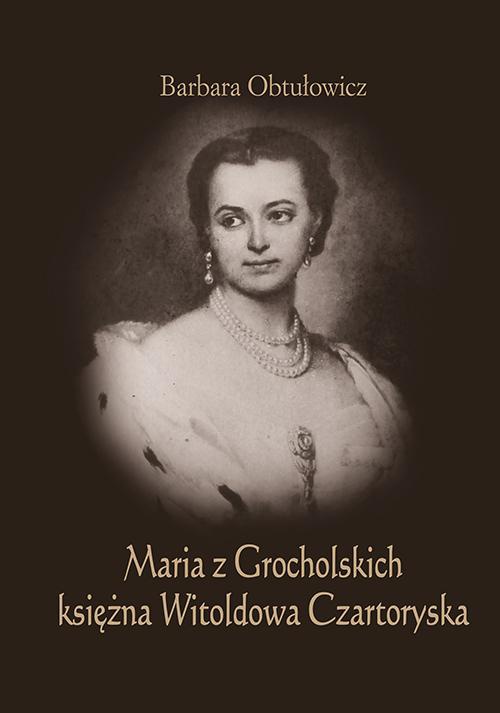 Обложка книги под заглавием:Maria z Grocholskich księżna Witoldowa Czartoryska