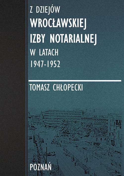 The cover of the book titled: Z dziejów Wrocławskiej Izby Notarialnej w latach 1947-1952