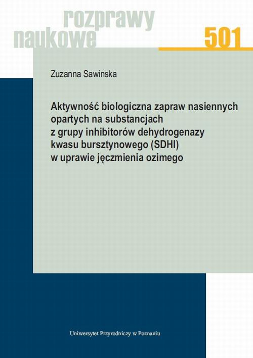 Okładka książki o tytule: Aktywność biologiczna zapraw nasiennych opartych na substancjach z grupy inhibitorów dehydrogenazy kwasu bursztynowego (SDHI) w uprawie jęczmienia ozimego