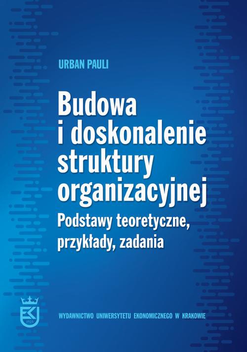 The cover of the book titled: Budowa i doskonalenie struktury organizacyjnej. Podstawy teoretyczne, przykłady, zadania