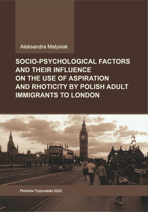 Okładka książki o tytule: Socio-psychological factors and their influence on the use of aspiration and rhoticity by Polish adult immigrants to London.