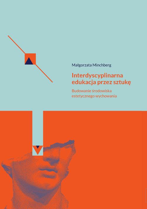 Okładka książki o tytule: Interdyscyplinarna edukacja przez sztukę Budowanie środowiska estetycznego wychowania