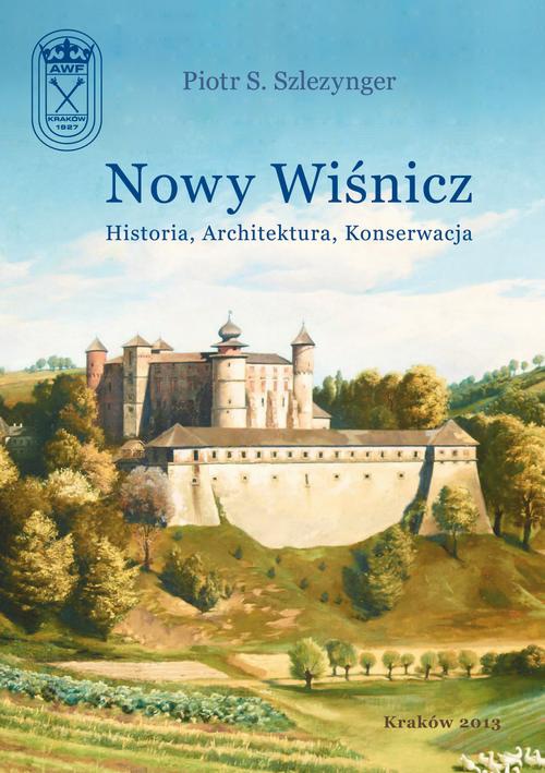 Okładka książki o tytule: Nowy Wiśnicz - Historia, Architektura, Konserwacja