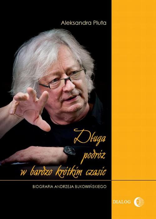 The cover of the book titled: Długa podróż w bardzo krótkim czasie. Biografia Andrzeja Bukowińskiego