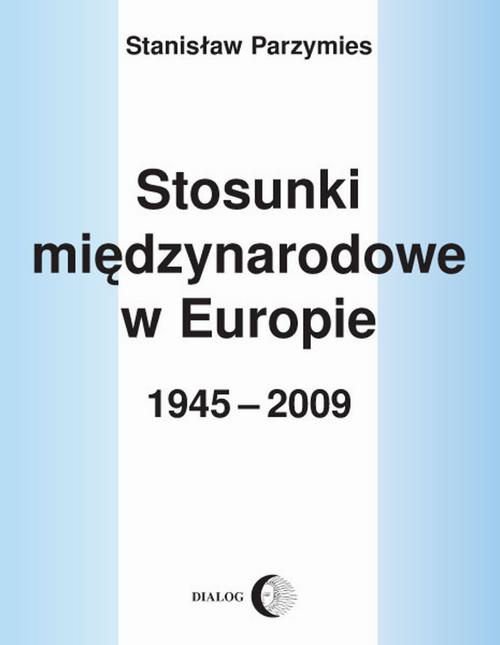 Okładka:Stosunki międzynarodowe w Europie 1945-2009 