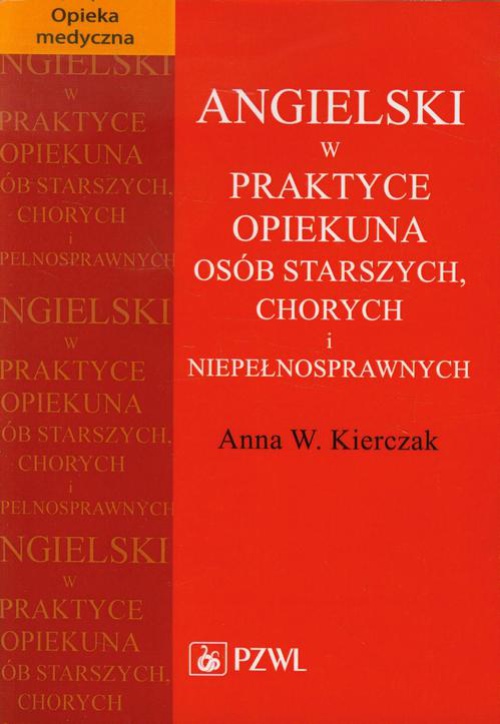 The cover of the book titled: Angielski w praktyce opiekuna osób starszych, chorych i niepełnosprawnych