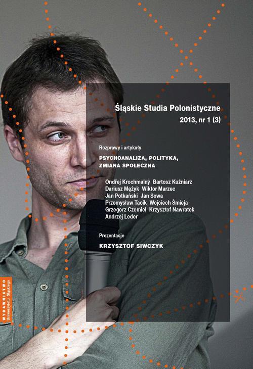 The cover of the book titled: „Śląskie Studia Polonistyczne” 2013, nr 1 (3): Rozprawy i artykuły: Psychoanaliza, polityka, zmiana społeczna. Prezentacje: Krzysztof Siwczyk