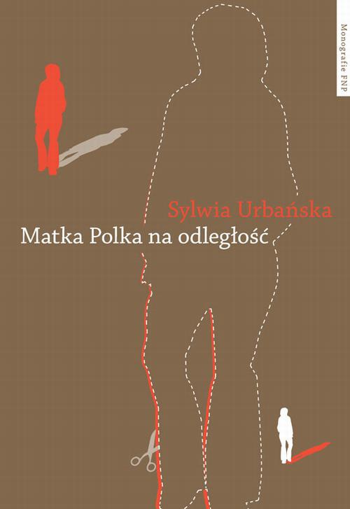 Okładka książki o tytule: Matka Polka na odległość. Z doświadczeń migracyjnych robotnic 1989-2010